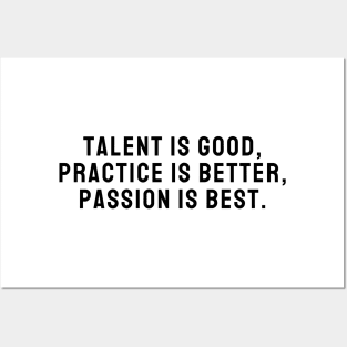 Talent is Good Practice is Better Passion is Best Design Quote Posters and Art